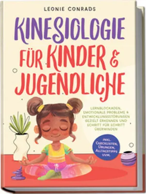 Image de Kinesiologie für Kinder & Jugendliche: Lernblockaden, emotionale Probleme & Entwicklungsstörungen gezielt erkennen und Schritt für Schritt überwinden - inkl. Checklisten, Übungen, Alltagstipps uvm.