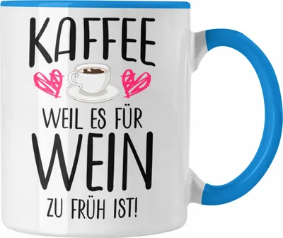Produktbild von Trendation - Lustige Kaffeetasse Kaffeeliebhaber Sprüche Weil Es für Wein Zu Früh Ist Kaffee Fan Geschenkidee (Blau)