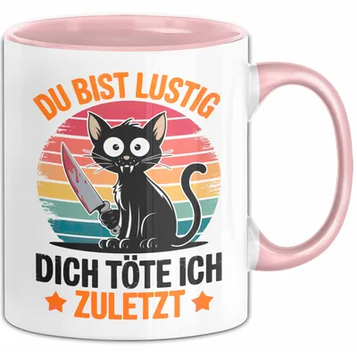 Produktbild von Sarkastische Katze Tier Tasse Geschenk Lustige Geschenkidee Spruch Du Bist Lustig Dich Töte Ich Zuletzt (Rosa)