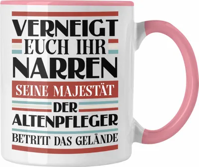 Produktbild von Trendation - Altenpfleger Tasse Geschenk Spruch Männer Lustig Verneigt Euch Ihr Narren (Rosa)