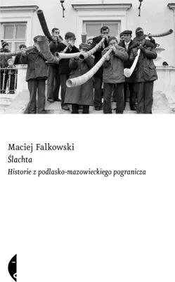 Zdjęcie produktu dla Ślachta. Historie Z Podlasko-Mazow. Pogranicza