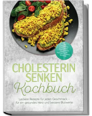 Obrázek produktu pro Cholesterin senken Kochbuch: Leckere Rezepte für jeden Geschmack - für ein gesundes Herz und bessere Blutwerte - inkl. Frühstück, schnelle Hauptgerichte, pflanzliche Proteine, Desserts, Getränke