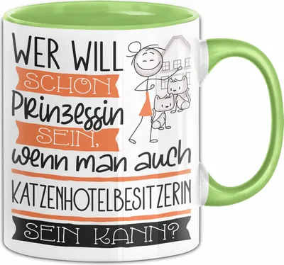 Produktbild von Katzenhotelbesitzerin Tasse Geschenk Spruch Wer Will Schon Prinzessin Sein Wenn Man Auch Katzenhotelbesitzerin Sein Kann (Grün)