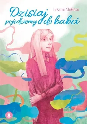 Zdjęcie produktu dla Dzisiaj pojedziemy do babci - Urszula Stokłosa