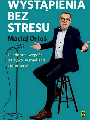 Produktbild von Wystąpienia bez stresu Jak dobrze wypaść na żywo - Maciej Orłoś