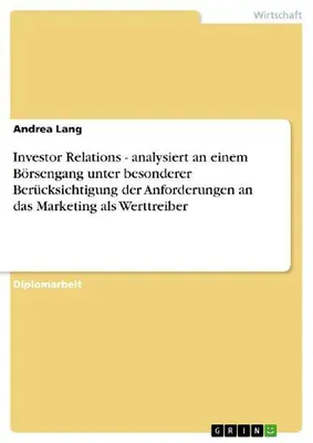 Produktbild von Investor Relations - analysiert an einem Börsengang unter besonderer Berücksichtigung der Anforderungen an das Marketing als Werttreiber