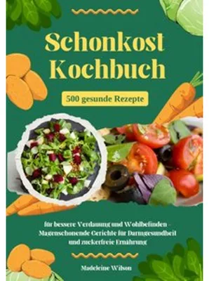 Produktbild von Schonkost Kochbuch: 500 gesunde Rezepte für bessere Verdauung und Wohlbefinden - Magenschonende Gerichte für Darmgesundheit und zuckerfreie Ernährung