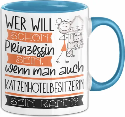 Produktbild von Katzenhotelbesitzerin Tasse Geschenk Spruch Wer Will Schon Prinzessin Sein Wenn Man Auch Katzenhotelbesitzerin Sein Kann (Blau)