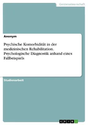 Produktbild von Psychische Komorbidität in der medizinischen Rehabilitation. Psychologische Diagnostik anhand eines Fallbeispiels