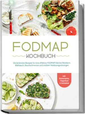Produktbild von FODMAP Kochbuch: Die leckersten Rezepte für eine effektive FODMAP Diät bei Reizdarm, Blähbauch, Bauchschmerzen und anderen Verdauungsstörungen - inkl. Brotrezepten, Fingerfood & Getränken
