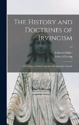Productafbeelding van The History and Doctrines of Irvingism: or of the So-called Catholic and Apostolic Church; v.2
