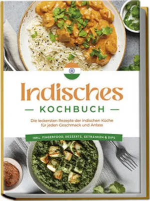 Produktbild von Indisches Kochbuch: Die leckersten Rezepte der indischen Küche für jeden Geschmack und Anlass - inkl. Fingerfood, Desserts, Getränken & Dips