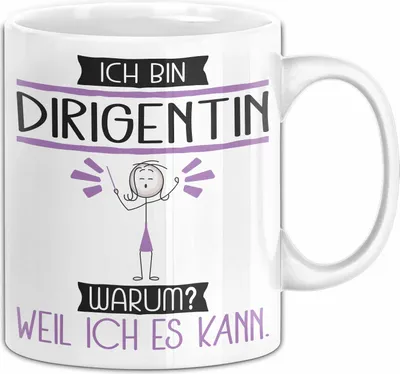 Produktbild von Dirigentin Tasse Geschenk Ich Bin Dirigentin Warum Weil Ich Es Kann Geschenkidee Geburtstag (Weiß)