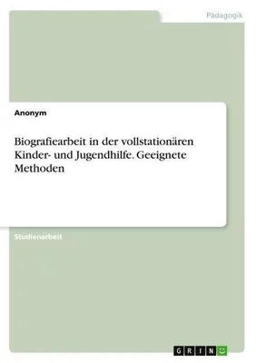Obrázok produktu pre Biografiearbeit in der vollstationären Kinder- und Jugendhilfe. Geeignete Methoden