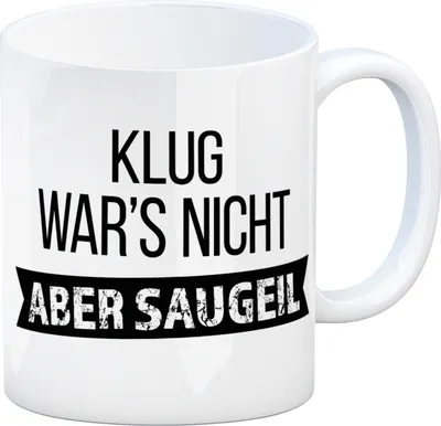 Produktbild von Kaffeebecher mit Spruch: Klug war's nicht - aber saugeil Kaffeetasse Tasse
