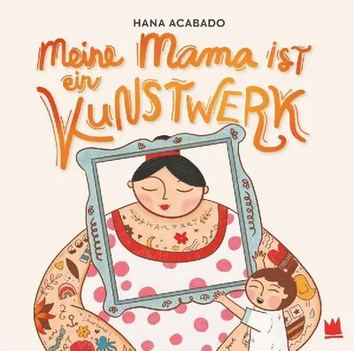 Produktbild von Meine Mama ist ein Kunstwerk – Kinderbuch über tätowierte Mütter und Selbstakzeptanz