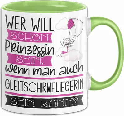 Produktbild von Gleitschirmfliegerin Tasse Geschenk Spruch Wer Will Schon Prinzessin Sein Wenn Man Auch Gleitschirmfliegerin Sein Kann (Grün)