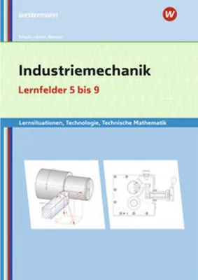Image de Industriemechanik Lernsituationen, Technologie, Technische Mathematik. Lernfelder 5-9: Lernsituationen