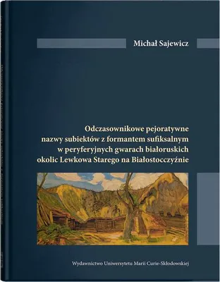 Immagine prodotto di Odczasownikowe pejoratywne nazwy subiektów z formatem sufiksalnym w peryferyjnych gwarach białoruskich okolic Lewkowa Starego na Białosrocczyźnie