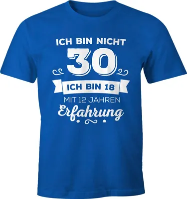 Produktbild von Ich bin nicht 30 sondern ich bin 18 mit 12 Jahren Erfahrung Geburtstag Geschenk T-Shirt Moonworks® blau 4XL