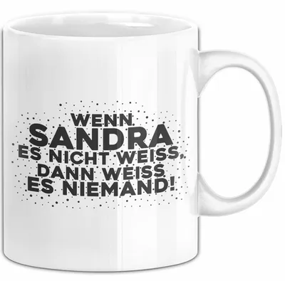 Produktbild von Sandra Tasse Wenn Sandra Es Nicht Weiss, Dann Weiss Es Niemand! Geschenk (Weiß)