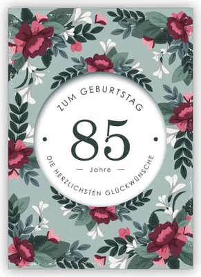 Produktbild von Feine edle Geburtstagskarte mit dekorativen Blumen zum 85. Geburtstag: 85 Jahre zum Geburtstag die herzlichsten Glückwünsche