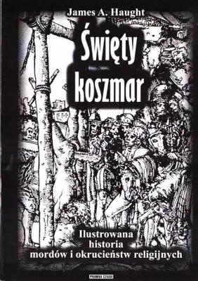 Image de ISBN Święty koszmar Ilustrowana historia mordów i okrucieństw religijnych, Polski, Broszurowa okładka, 242 stron(y)