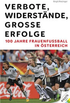 Obrázek produktu pro Verbote, Widerstände, große Erfolge: 100 Jahre Frauenfußball in Österreich