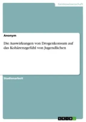 Produktbild von Die Auswirkungen von Drogenkonsum auf das Kohärenzgefühl von Jugendlichen