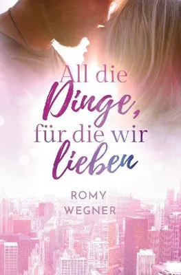 Produktbild von All die Dinge, für die wir lieben