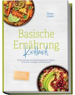 Produktbild von Basische Ernährung Kochbuch: Mit den leckersten und abwechslungsreichsten Rezepten für Vitalität, Leichtigkeit und Wohlbefinden - inkl. 30-Tage-Ernährungsplan, Frühstück, Aufstriche & Desserts, uvm.