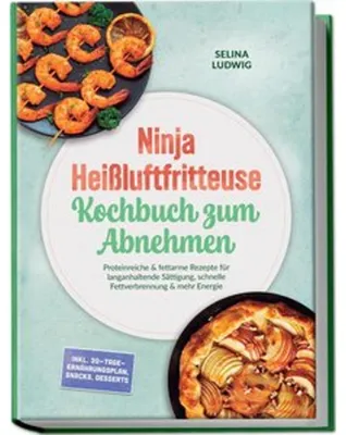 Obrázok produktu pre Ninja Heißluftfritteuse Kochbuch zum Abnehmen: Proteinreiche & fettarme Rezepte für langanhaltende Sättigung, schnelle Fettverbrennung & mehr Energie - inkl. 30-Tage-Ernährungsplan, Snacks, Desserts