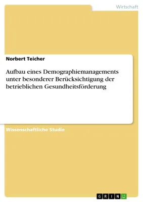 Produktbild von Aufbau eines Demographiemanagements unter besonderer Berücksichtigung der betrieblichen Gesundheitsförderung