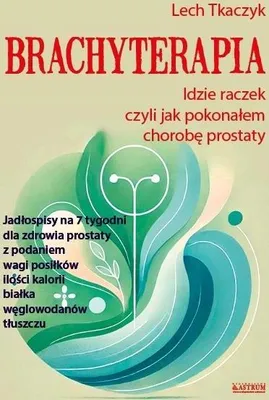 Produktbild von Brachyterapia. Idzie raczek, czyli jak pokonałem chorobę prostaty