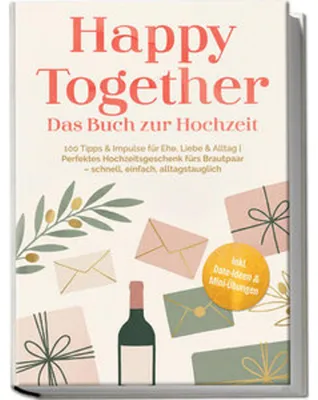 Produktbild von Happy Together - Das Buch zur Hochzeit: 100 Tipps & Impulse für Ehe, Liebe & Alltag | Perfektes Hochzeitsgeschenk fürs Brautpaar - schnell, einfach, alltagstauglich - inkl. Date-Ideen & Mini-ÜbungenFreya