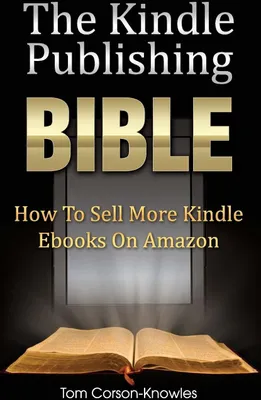Produktbild von The Kindle Publishing Bible: How To Sell More K. Corson-Knowles, Tom.