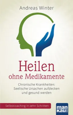 Produktbild von Heilen ohne Medikamente. Chronische Krankheiten: Seelische Ursachen aufdecken und gesund werden