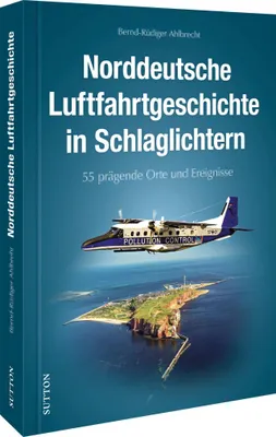 Produktbild von Norddeutsche Luftfahrtgeschichte in Schlaglichtern