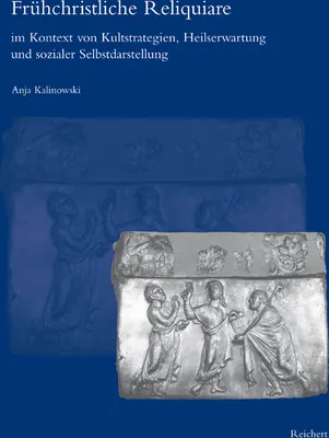Image de Frühchristliche Reliquiare im Kontext von Kultstrategien, Heilserwartung und sozialer Selbstdarstellung