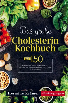 Produktbild von Das große Cholesterin Kochbuch mit 150 leckeren und gesunden Rezepten zur Senkung des Cholesterinspiegels