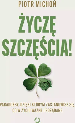 Obrázek produktu pro Życzę szczęścia! Paradoksy, dzięki którym zastanowisz się, co w życiu ważne i pożądane