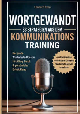 Produktbild von Wortgewandt - 33 Strategien aus dem Kommunikationstraining, um deine Ausdrucksweise zu verbessern & deinen Wortschatz gezielt zu erweitern