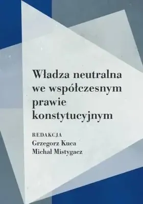 Produktbild von Władza neutralna we współczesnym prawie... - red. Grzegorz Kuca, Michał Mistygacz