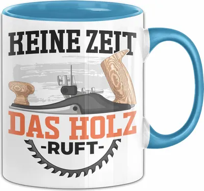 Produktbild von Schreiner Holz Tasse Geschenk Holz Keine Zeit Das Hol Ruft Tischler Handwerker Geschenk Männer (Blau)