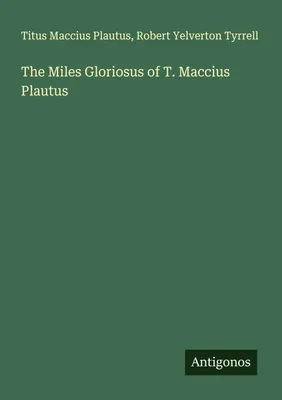 Produktbild von The Miles Gloriosus of T. Maccius Plautus
