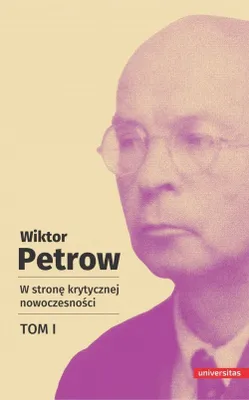 Image de Wiktor Petrow: W stronę krytycznej nowoczesności, Tom 1, Wydawnictwo Universitas, 2023