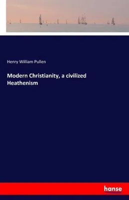 Zdjęcie produktu dla Modern Christianity, a civilized Heathenism