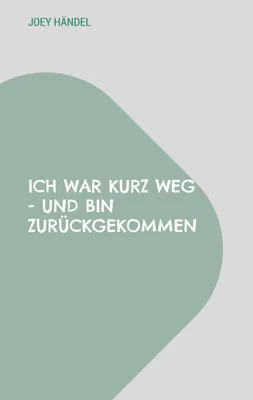 Produktbild von Ich war kurz weg - und bin zurückgekommen