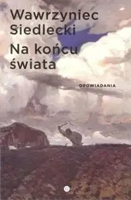 Immagine prodotto di Alla fine del mondo. Racconti - Wawrzyniec Siedlecki