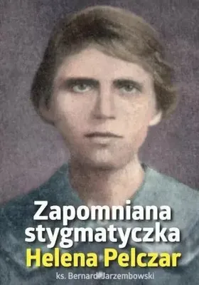 Image de Helena Pelczar. Zapomniana stygmatyczka